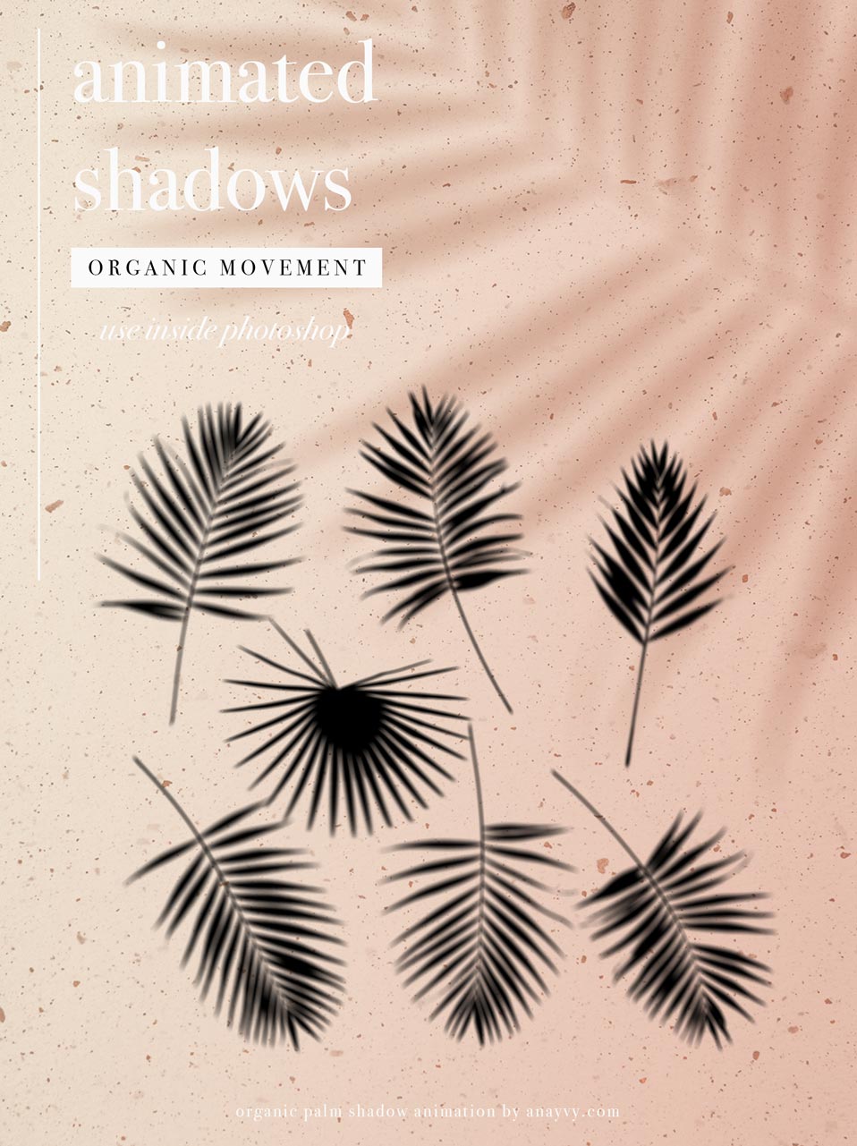 Animated Shadows | Organic Palm Leaf - ANA & YVY